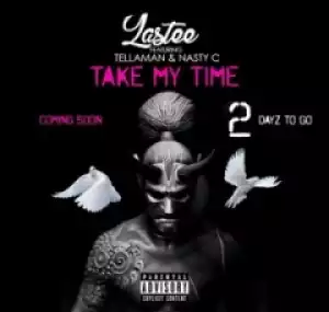 Lastee - Take My Time Ft. Tellaman & Nasty C